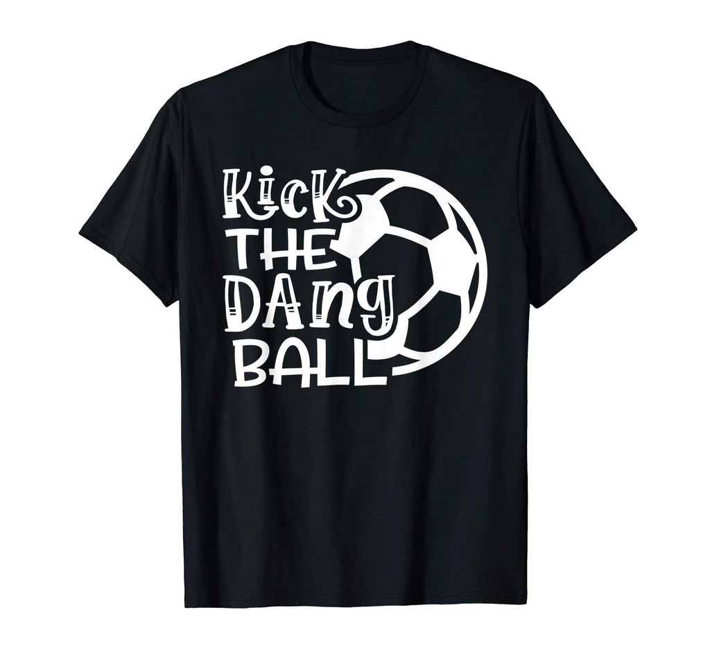 Kick Dang Ball Soccer Funny T-Shirt - Fun Novelty Design Unisex