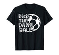 Kick Dang Ball Soccer Funny T-Shirt - Fun Novelty Design Unisex