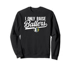 I Only Raise Ballers Volleyball Soccer Sweatshirt - Novelty Apparel Unisex