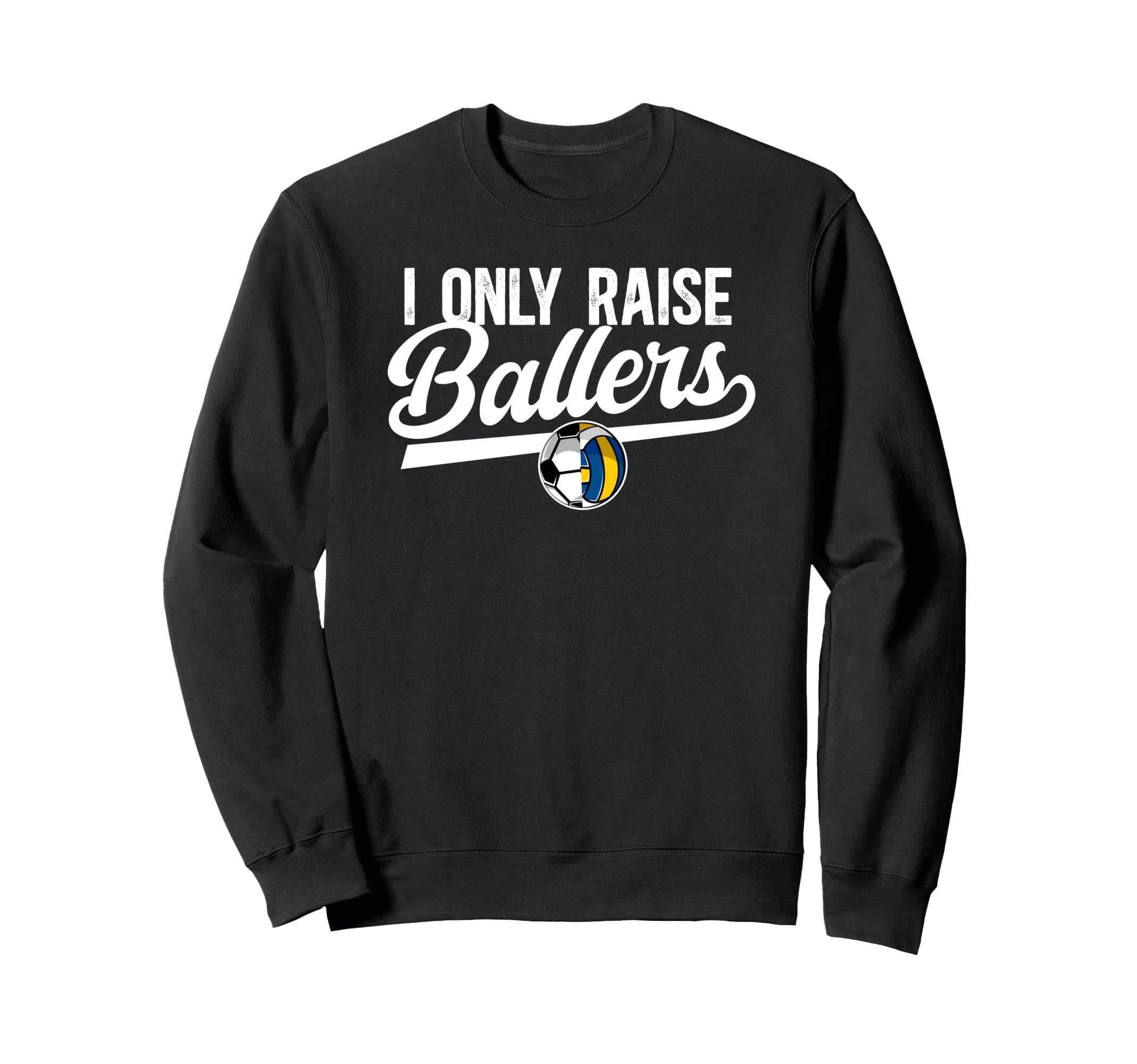 I Only Raise Ballers Volleyball Soccer Sweatshirt - Novelty Apparel Unisex