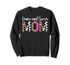 Soccer And Dance Mom Dancer Sweatshirt - Casual Everyday Wear Men Women