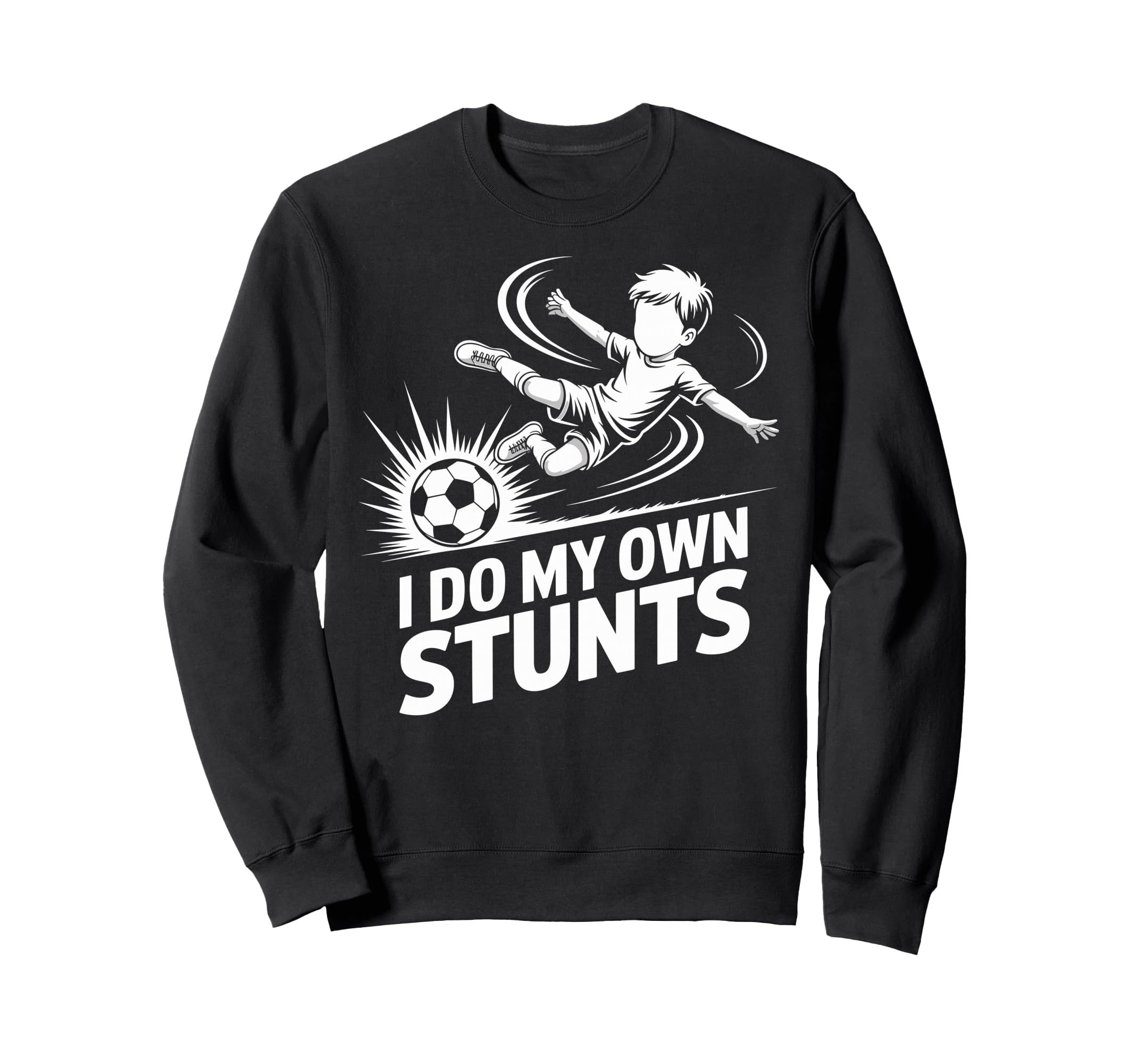 I Do My Own Stunts Soccer Player Sweatshirt - Custom Art Print Unisex