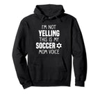 Soccer Mom Im Not Yelling This Is My Soccer Hoodie - Trendy Graphic Unisex