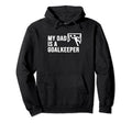 My Dad Is Goalkeeper Funny Soccer Gift Hoodie - Novelty Apparel Men Women