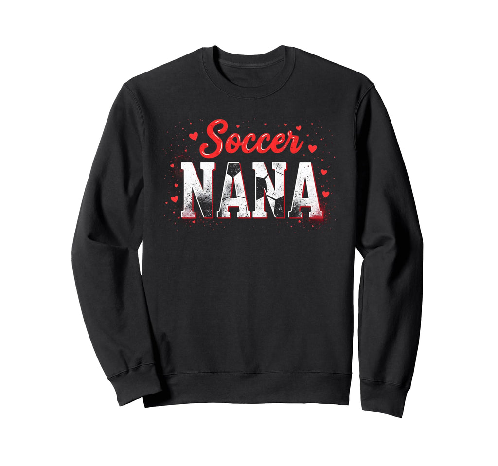 Proud Soccer Nana Funny Grandma Sweatshirt - Unique Graphic Men Women