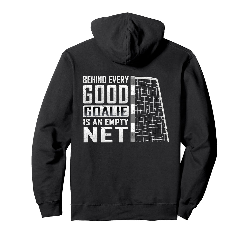 Behind Every Good Goalie Is Empty Hoodie - Fun Novelty Design Men Women