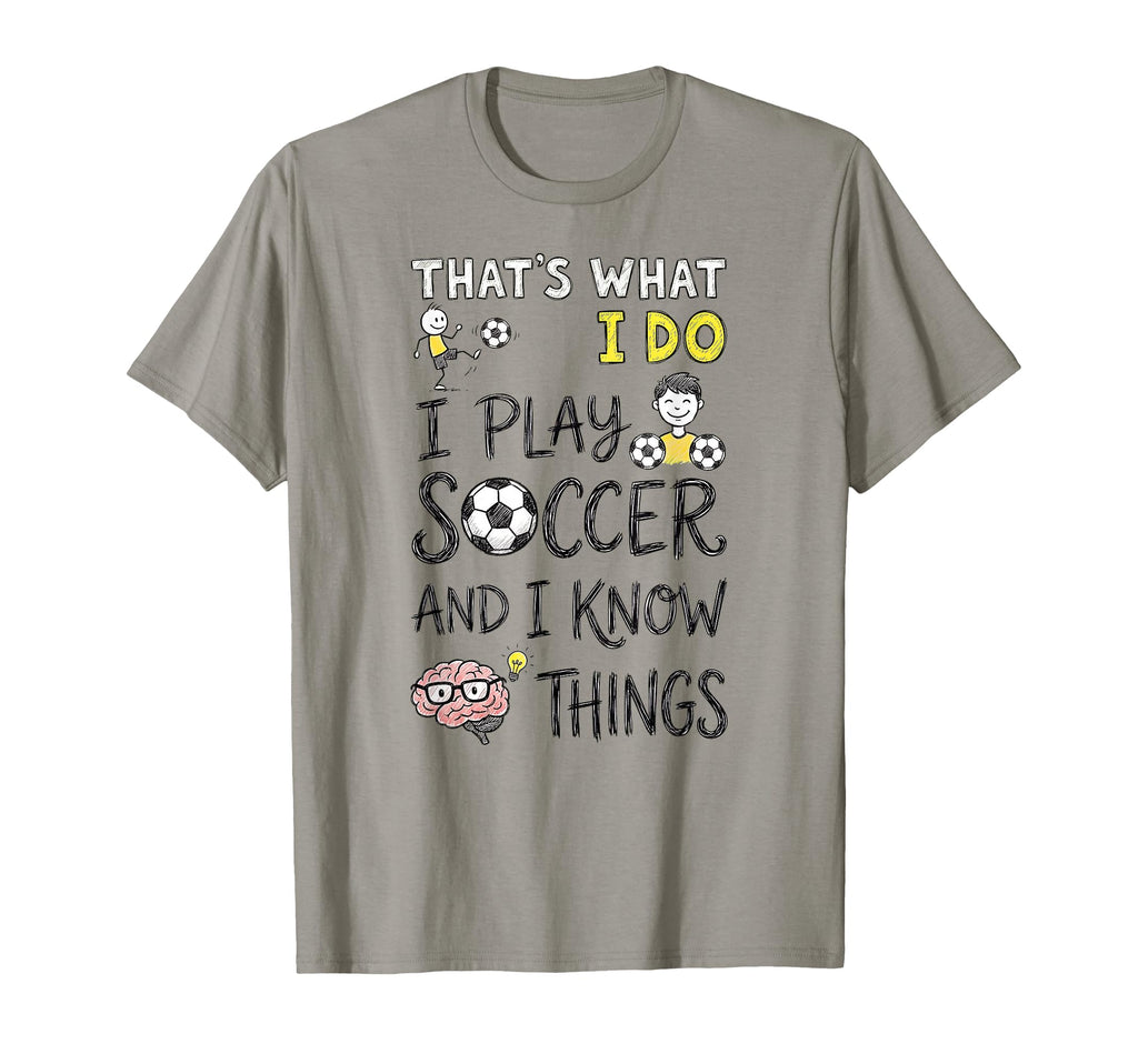 Thats What I Do I Play Soccer And I Know T-Shirt - Graphic Print Unisex