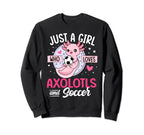 Just Who Loves Axolotls And Soccer Sweatshirt - Unique Graphic Unisex