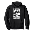 Im Hockey Goalie Step Dad Hockey Hoodie - Streetwear Style Men Women