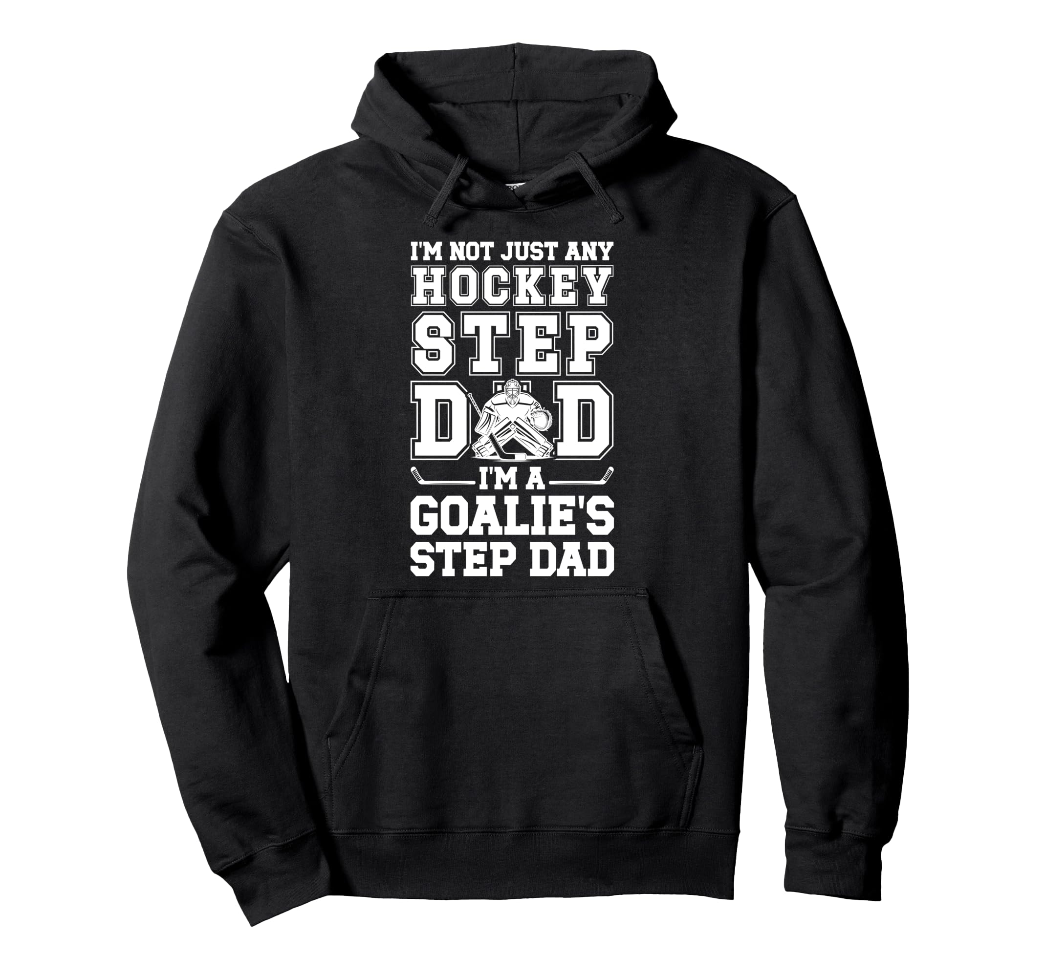 Im Hockey Goalie Step Dad Hockey Hoodie - Streetwear Style Men Women