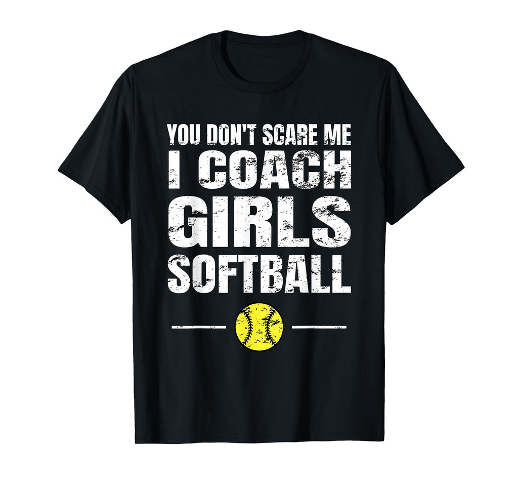 You Dont Scare Me I Coach Softball T-Shirt - Casual Everyday Wear Men Women