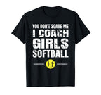 You Dont Scare Me I Coach Softball T-Shirt - Casual Everyday Wear Men Women