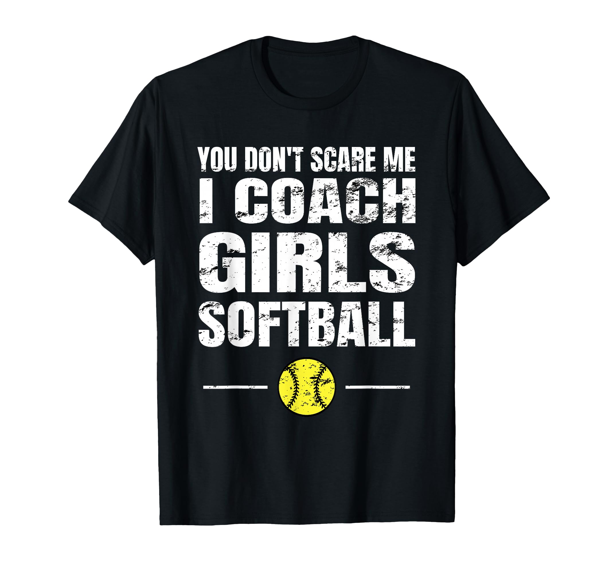 You Dont Scare Me I Coach Softball T-Shirt - Casual Everyday Wear Men Women