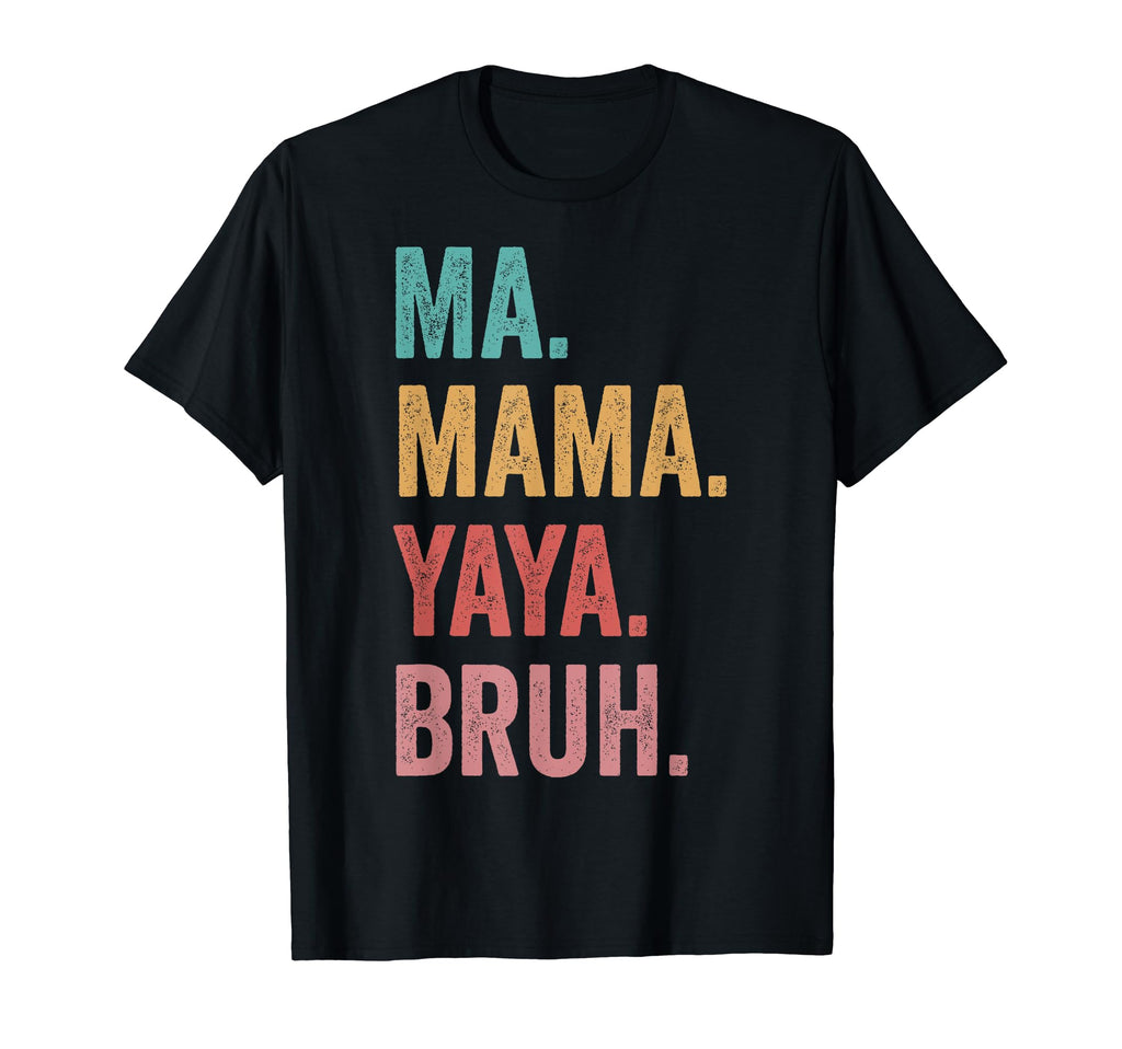Mothers Day Ma Mama Yaya Bruh T-Shirt - Novelty Apparel for Adults