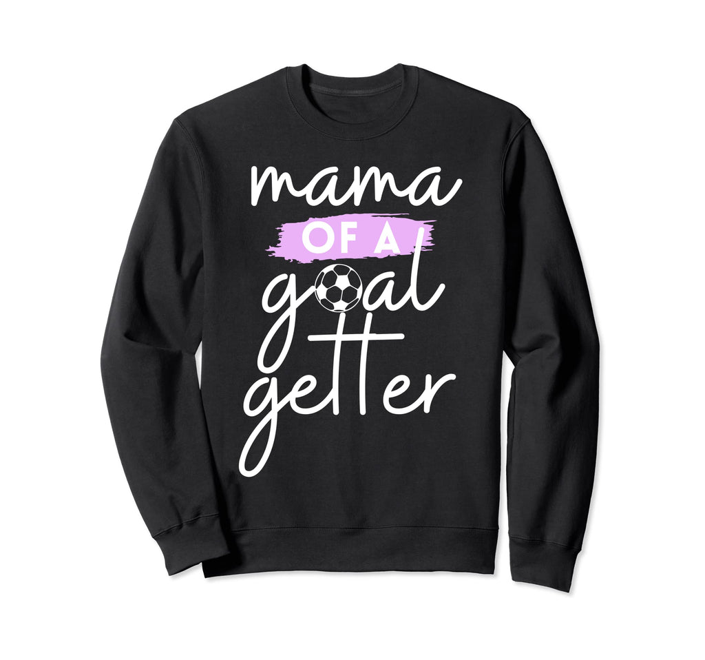 Mama Goal Getter Soccer Mom And Sweatshirt - Fun Novelty Design Unisex