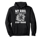 Ice Hockey Goalie Goalkeeper My Goal Is To Hoodie - Graphic Print Unisex