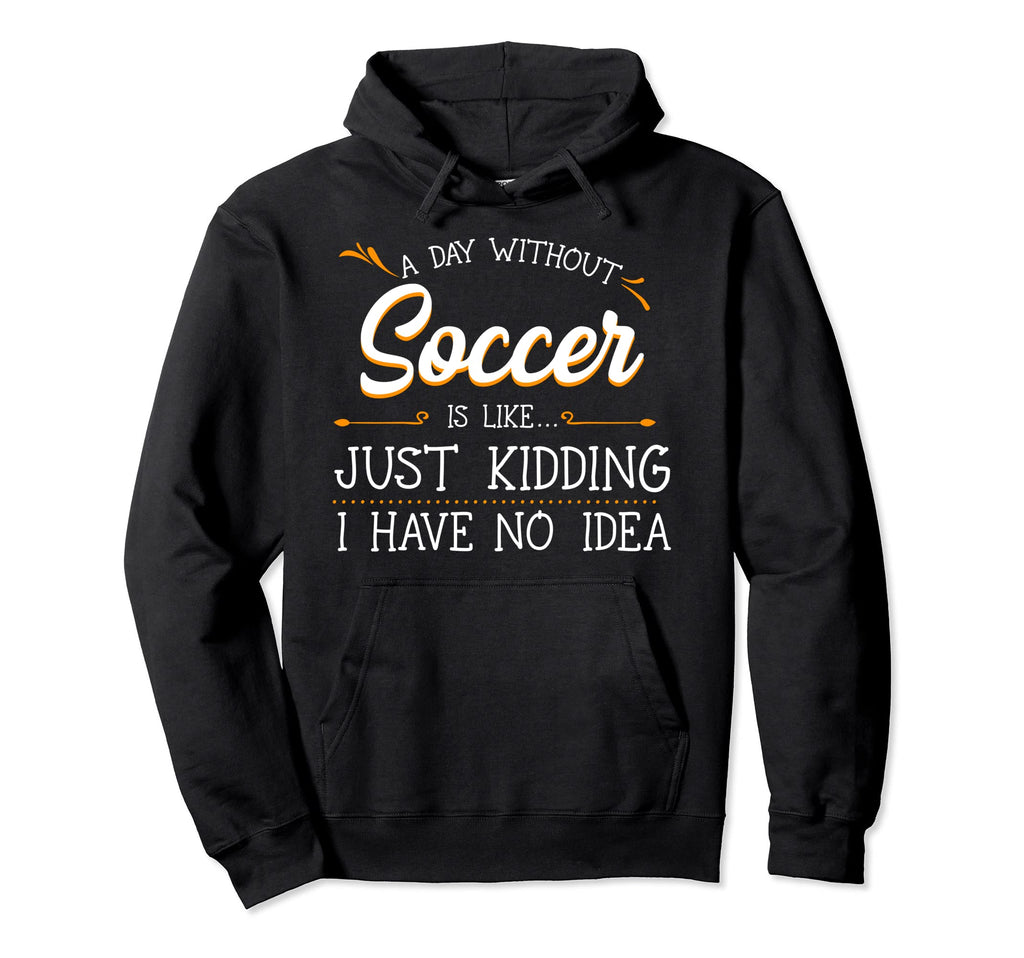 Day Without Soccer Player Goalie Game Hoodie - Minimalist Print Unisex