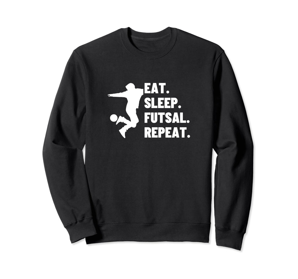 Eat Sleep Futsal Repeat Funny Futsal Sweatshirt - Trendy Graphic Men Women