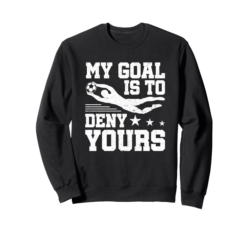 Soccer Keeper Goalie My Goal To Sweatshirt - Minimalist Print Men Women