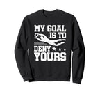 Soccer Keeper Goalie My Goal To Sweatshirt - Minimalist Print Men Women