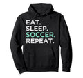 Eat Sleep Soccer Repeat Funny Soccer Hoodie - Graphic Print Unisex
