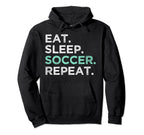 Eat Sleep Soccer Repeat Funny Soccer Hoodie - Graphic Print Unisex