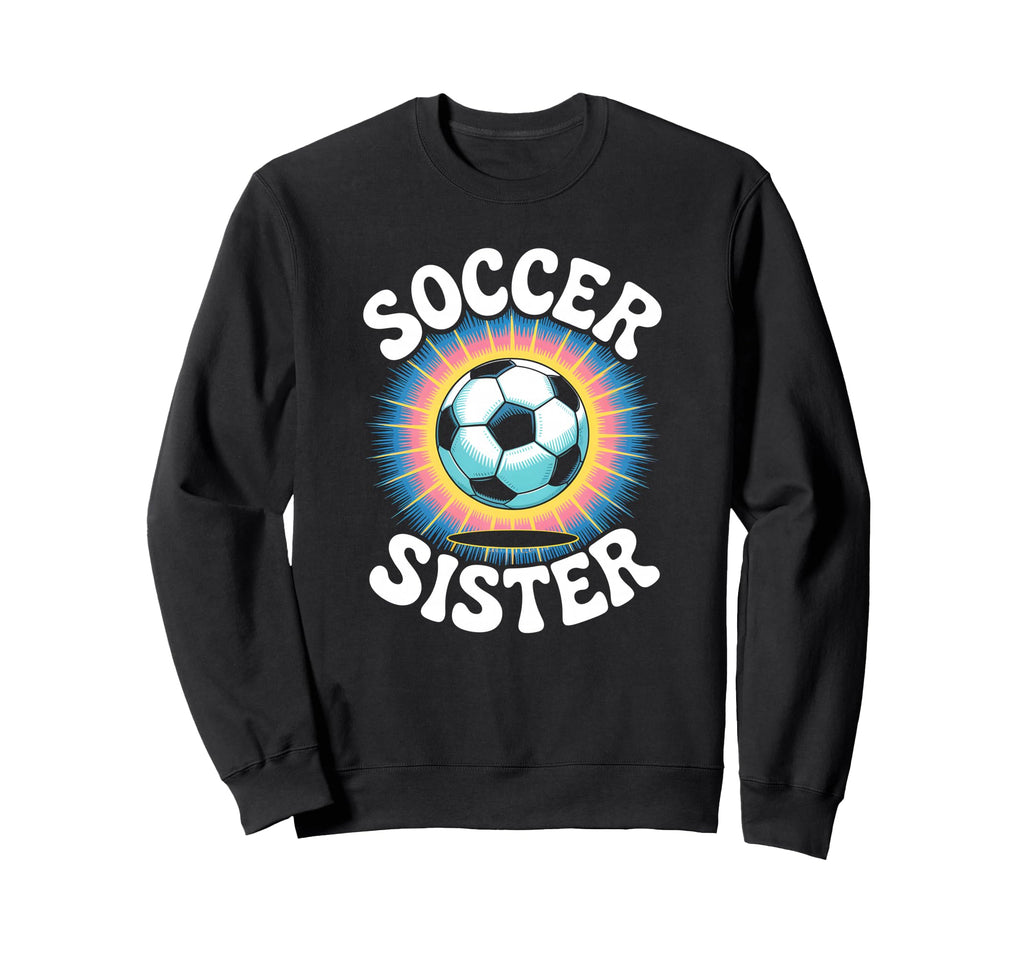 Soccer Sister Tie Dye Sweatshirt - Fun Novelty Design Men Women