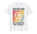 Soccer Dad Like Regular Dad But Cooler T-Shirt - Aesthetic Graphic Unisex