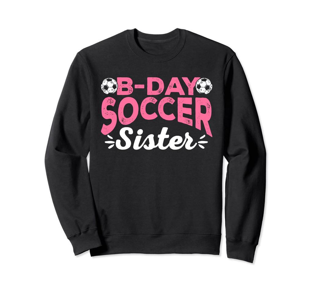 Funny Soccer Fan Birthday Sisters Sweatshirt - Unique Graphic Men Women
