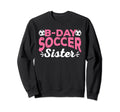 Funny Soccer Fan Birthday Sisters Sweatshirt - Unique Graphic Men Women