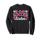 Funny Soccer Fan Birthday Sisters Sweatshirt - Unique Graphic Men Women