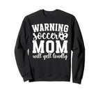 Soccer Mom Will Yell Loudly Mom Sweatshirt - Fun Novelty Design Unisex