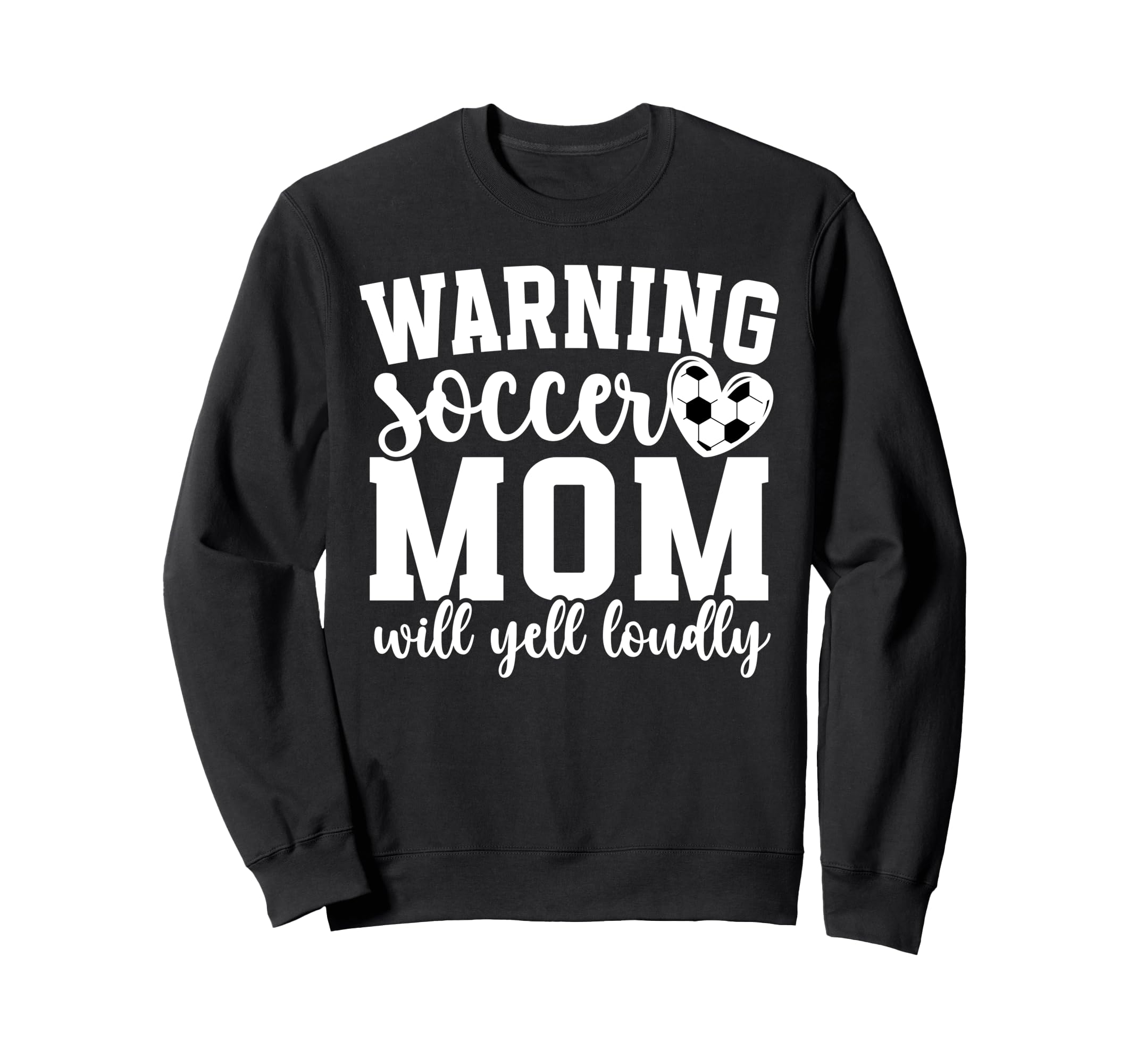 Soccer Mom Will Yell Loudly Mom Sweatshirt - Fun Novelty Design Unisex
