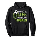 Whats Life Without Goals Soccer Hoodie - Aesthetic Graphic Men Women
