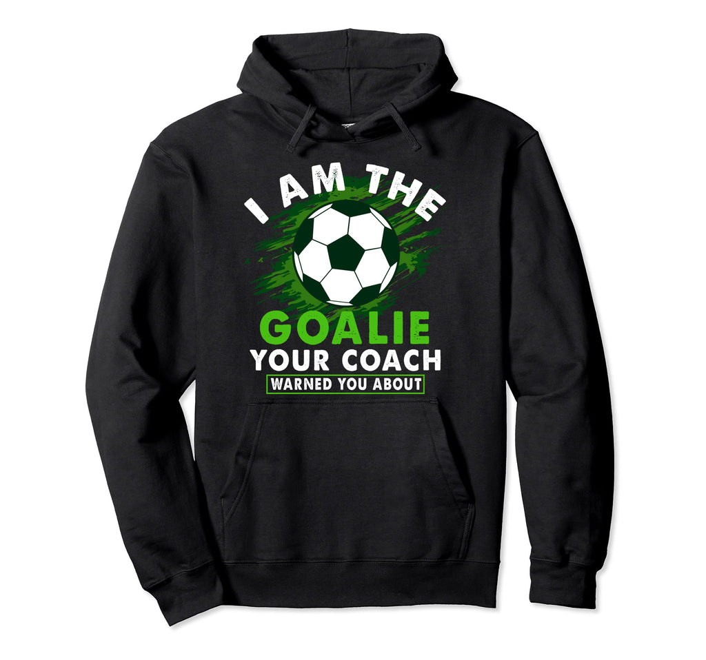 Im Goalie Your Coach Warned You About Hoodie - Trendy Graphic for Adults