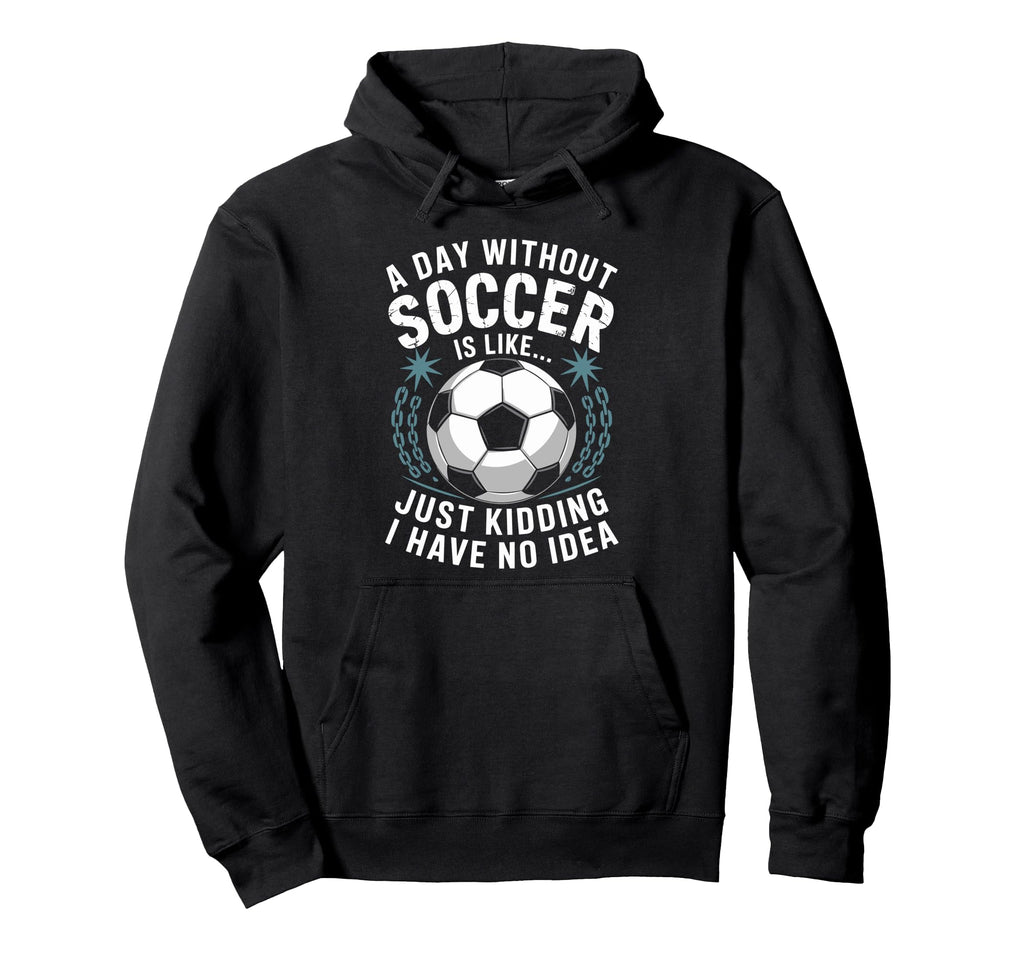 Goal Keeper Coach Day Without Soccer Is Hoodie - Trendy Graphic Men Women