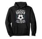Goal Keeper Coach Day Without Soccer Is Hoodie - Trendy Graphic Men Women