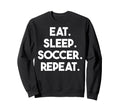 Eat Sleep Soccer Repeat Funny Soccer Sweatshirt - Novelty Apparel Men Women