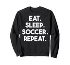 Eat Sleep Soccer Repeat Funny Soccer Sweatshirt - Novelty Apparel Men Women