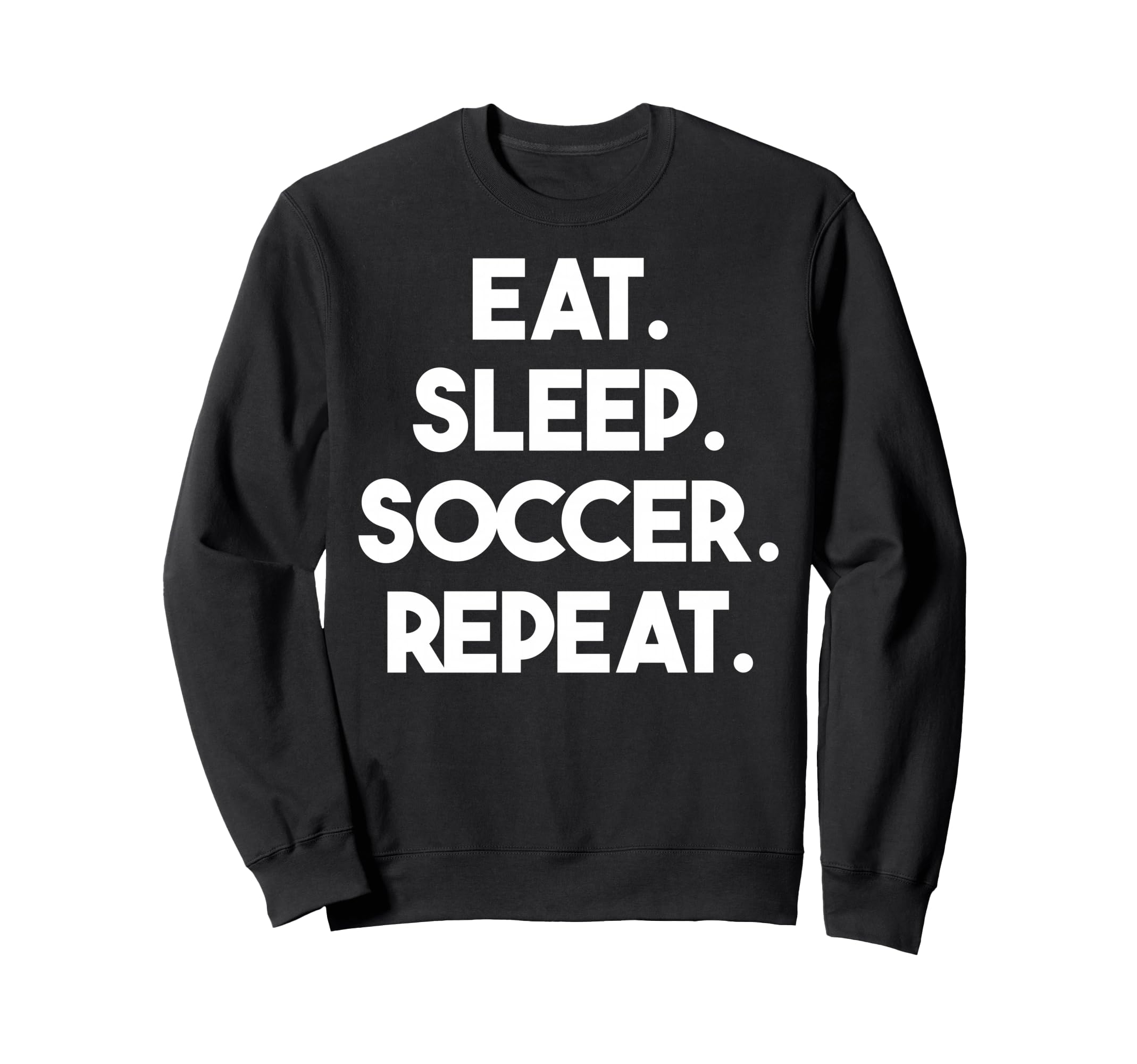 Eat Sleep Soccer Repeat Funny Soccer Sweatshirt - Novelty Apparel Men Women