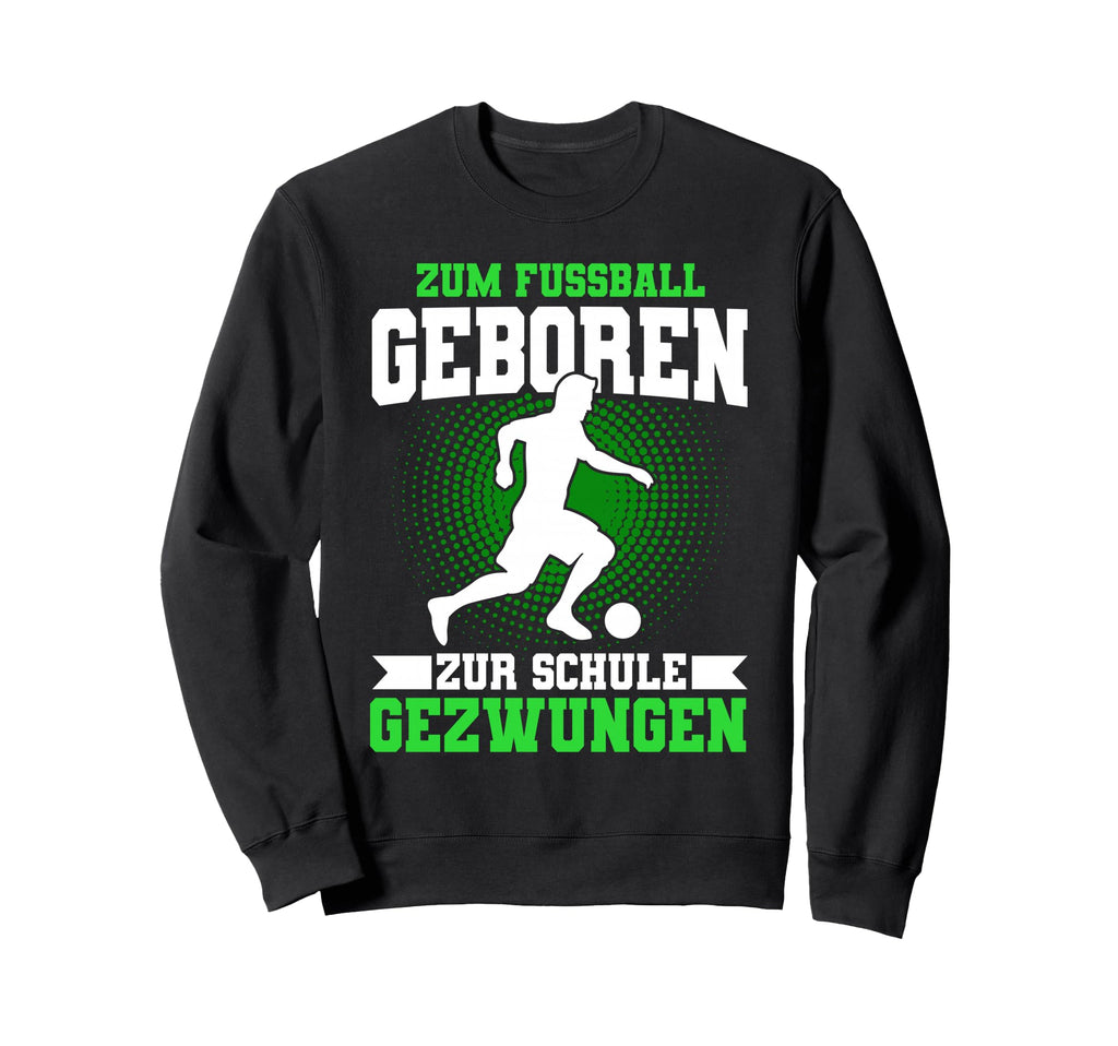 Football Born To School Forced Football Sweatshirt - Unique Graphic Unisex