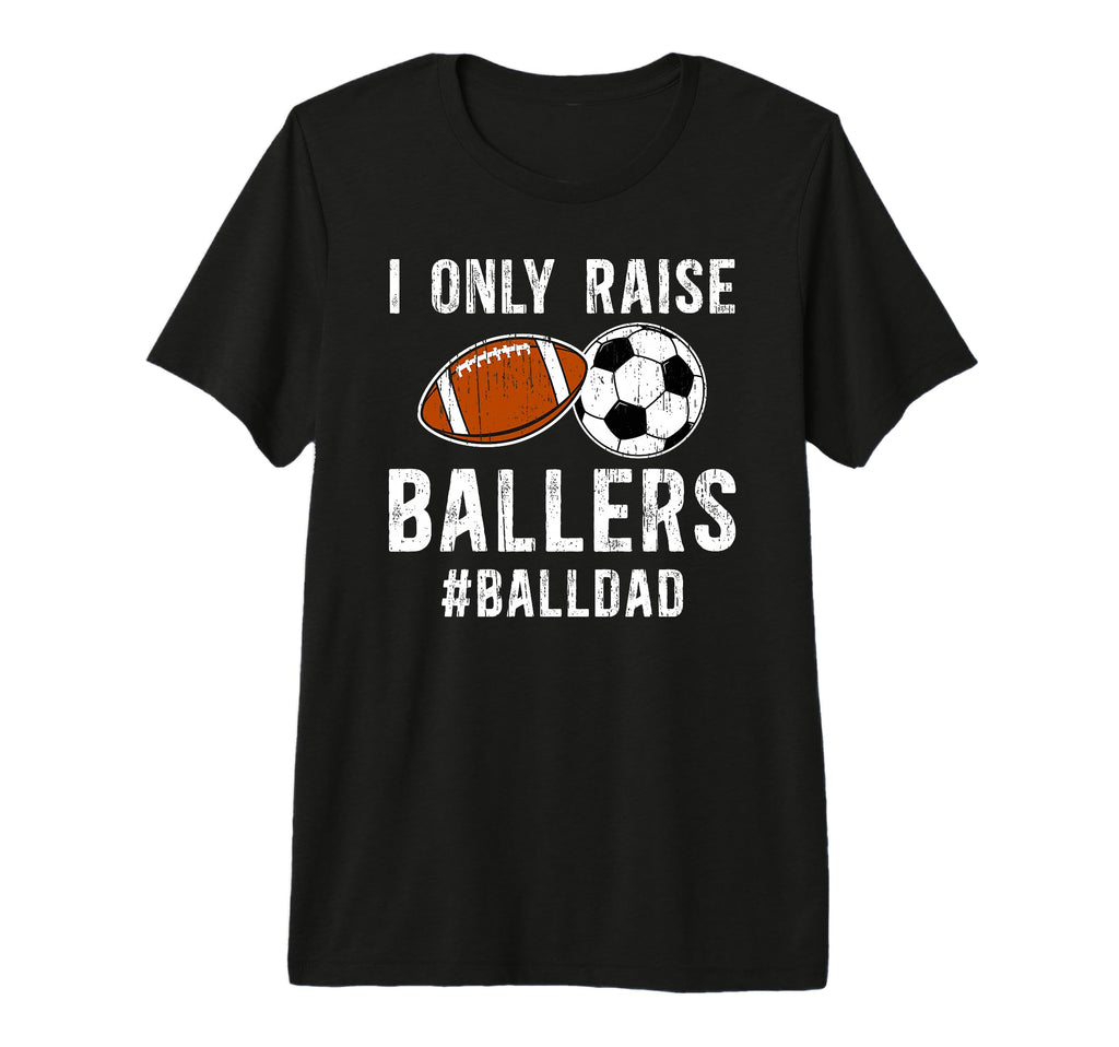 Mens I Only Raise Ballers Ball T-Shirt - Casual Everyday Wear Men Women
