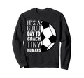 I Coach Tiny Humans Funny Soccer Sweatshirt - Novelty Apparel Men Women