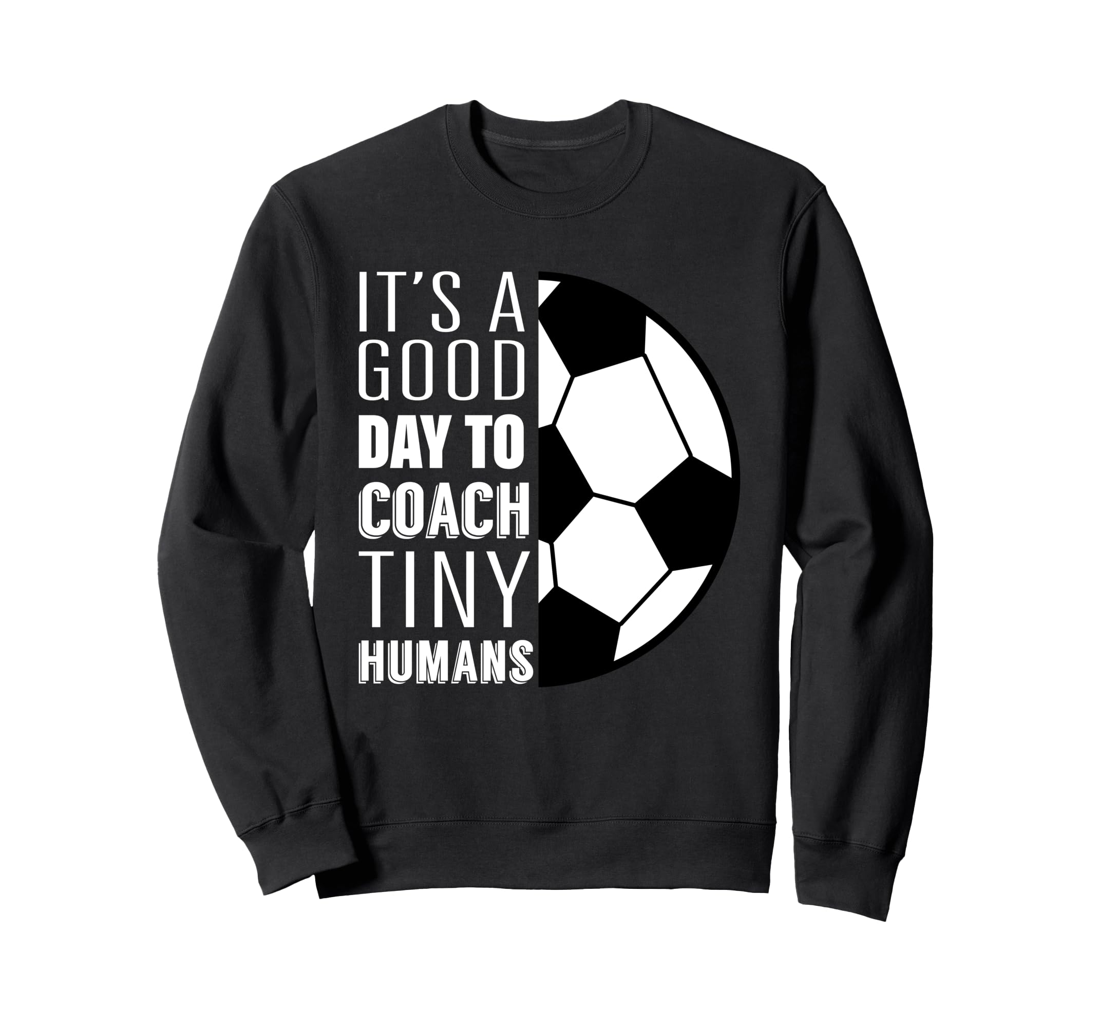 I Coach Tiny Humans Funny Soccer Sweatshirt - Novelty Apparel Men Women