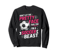 Dont Let Pretty Face Fool You Soccer Sweatshirt - Unique Graphic for Adults