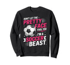 Dont Let Pretty Face Fool You Soccer Sweatshirt - Unique Graphic for Adults