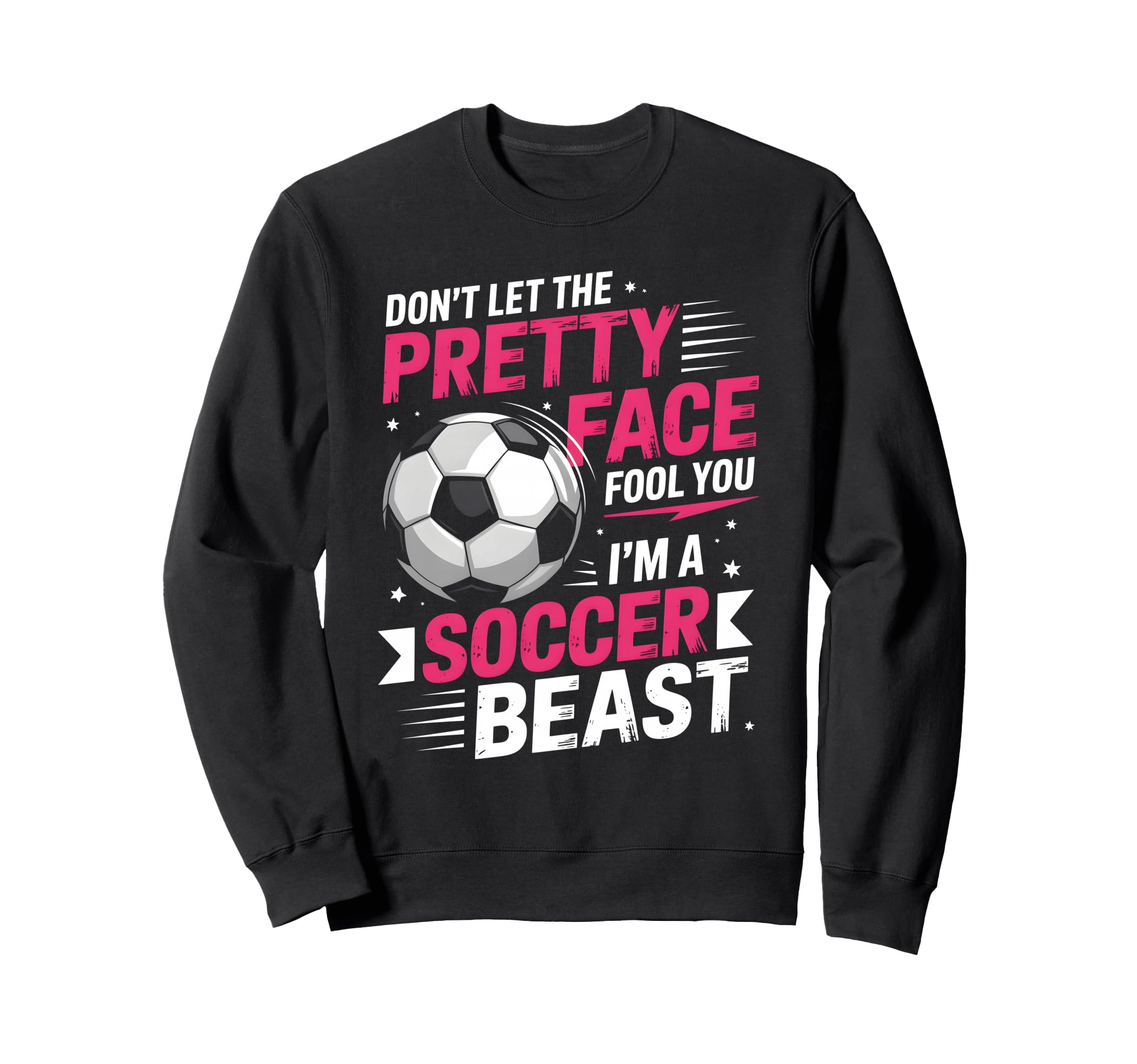 Dont Let Pretty Face Fool You Soccer Sweatshirt - Unique Graphic for Adults