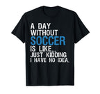 Day Without Soccer Funny Soccer Joke T-Shirt - Trendy Graphic Unisex