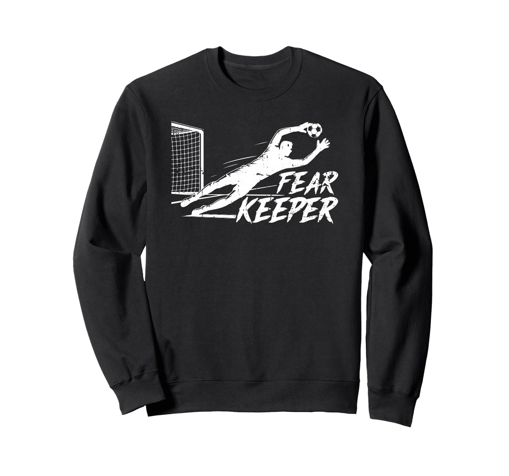 Fear Keeper Soccer Goalie Goalkeeper Sweatshirt - Novelty Apparel Unisex