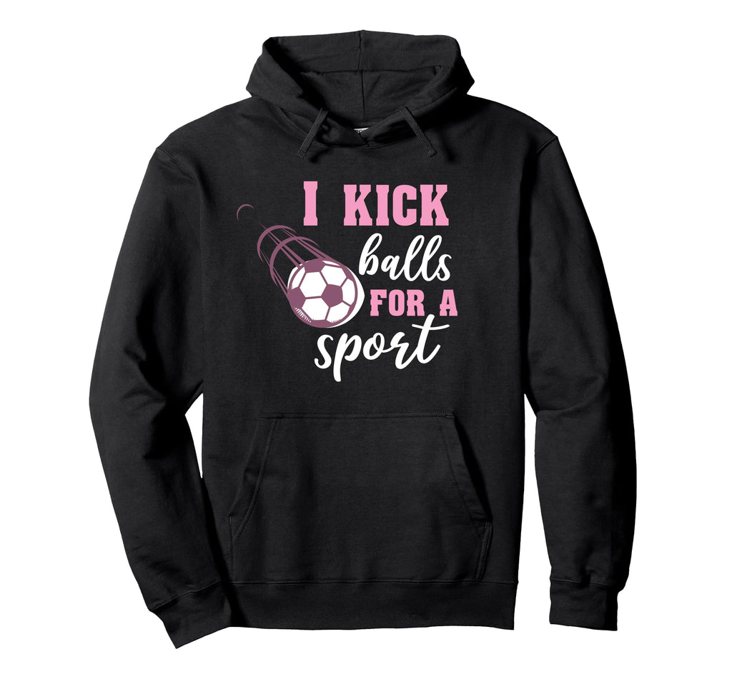 I Kick Balls Sport Soccer Hoodie - Trendy Graphic Unisex